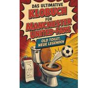 Das ultimative Klobuch für Manchester United-Fans: Old Toilet, neue Legenden. Lustiges Geschenk mit Lifehacks, Fun Facts und Geschichten