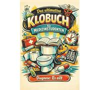 Das ultimative Klobuch für Medizinstudenten: Diagnose: Es eilt. Lustiges Geschenk mit Lifehacks, Fun Facts und Geschichten