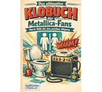 Das ultimative Klobuch für Metallica-Fans: Harte Riffs für den weichen Abgang. Lustiges Geschenk mit Lifehacks, Fun Facts und Geschichten