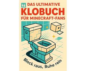 Das ultimative Klobuch für Minecraft-Fans: Block raus, Ruhe rein. Lustiges Geschenk mit Lifehacks, Fun Facts und Geschichten