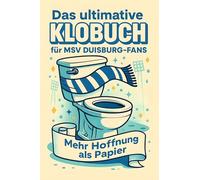 Das ultimative Klobuch für MSV Duisburg-Fans: Mehr Hoffnung als Papier. Lustiges Geschenk mit Lifehacks, Fun Facts und Geschichten