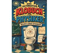 Das ultimative Klobuch für Physiker: Relativ lange Sitzungen. Lustiges Geschenk für Fans von Physik, Einstein und Quanten