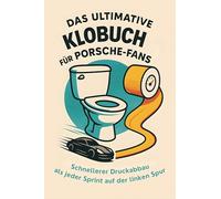 Das ultimative Klobuch für Porsche-Fans: Schnellerer Druckabbau als jeder Sprint auf der linken Spur. Lustiges Geschenk mit Lifehacks, Fun Facts und Geschichten
