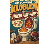 Das ultimative Klobuch für Rhein Fire-Fans: Hier brennt nicht nur das Spiel. Lustiges Geschenk mit Lifehacks, Fun Facts und Geschichten