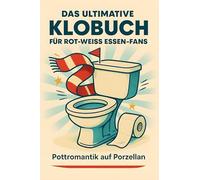Das ultimative Klobuch für Rot-Weiss Essen-Fans: Pottromantik auf Porzellan. Lustiges Geschenk mit Lifehacks, Fun Facts und Geschichten