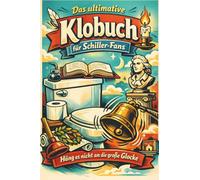 Das ultimative Klobuch für Schiller-Fans: Häng es nicht an die große Glocke. Lustiges Geschenk mit Lifehacks, Fun Facts und Geschichten