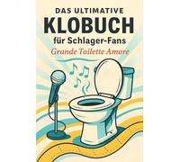 Das ultimative Klobuch für Schlager-Fans: Grande Toilette Amore. Lustiges Geschenk mit Lifehacks, Fun Facts und Geschichten