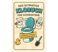 Das ultimative Klobuch für Schwestern: Wenn die Familie mal wieder nervt. Lustiges Geschenk mit Lifehacks, Fun Facts und Geschichten