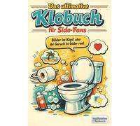 Das ultimative Klobuch für Sido-Fans: Bilder im Kopf, aber der Geruch ist leider real. Lustiges Geschenk mit Lifehacks, Fun Facts und Geschichten