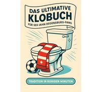Das ultimative Klobuch für SSV Jahn Regensburg-Fans: Tradition in ruhigen Minuten. Lustiges Geschenk mit Lifehacks, Fun Facts und Geschichten