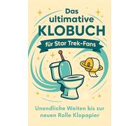 Das ultimative Klobuch für Star Trek-Fans: Unendliche Weiten bis zur neuen Rolle Klopapier. Lustiges Geschenk mit Lifehacks, Fun Facts und Geschichten