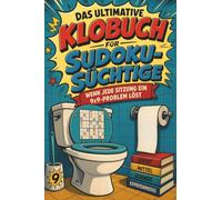 Das ultimative Klobuch für Sudoku-Süchtige: Wenn jede Sitzung ein 9x9-Problem löst. Lustiges Geschenk für Fans von Sudoku, Rätseln und 9x9-Knobeleien