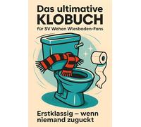 Das ultimative Klobuch für SV Wehen Wiesbaden-Fans: Erstklassig - wenn niemand zuguckt. Lustiges Geschenk mit Lifehacks, Fun Facts und Geschichten