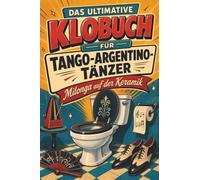 Das ultimative Klobuch für Tango-Argentino-Tänzer: Milonga auf der Keramik. Lustiges Geschenk für Fans von Tango Argentino, Milonga und Buenos Aires