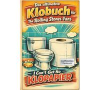 Das ultimative Klobuch für The Rolling Stones-Fans: I Can’t Get No Klopapier. Lustiges Geschenk mit Lifehacks, Fun Facts und Geschichten