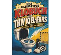 Das ultimative Klobuch für THW Kiel-Fans: Hier sitzt nicht nur der Wurf. Lustiges Geschenk mit Lifehacks, Fun Facts und Geschichten