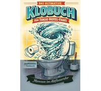 Das ultimative Klobuch für Tokio Hotel-Fans: Monsun im Abflussrohr. Lustiges Geschenk mit Lifehacks, Fun Facts und Geschichten