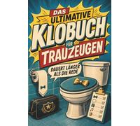 Das ultimative Klobuch für Trauzeugen: Dauert länger als die Rede. Lustiges Geschenk für Trauzeugen, Hochzeitsreden und JGA-Planung
