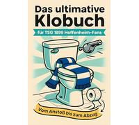 Das ultimative Klobuch für TSG 1899 Hoffenheim-Fans: Vom Anstoß bis zum Abzug. Lustiges Geschenk mit Lifehacks, Fun Facts und Geschichten