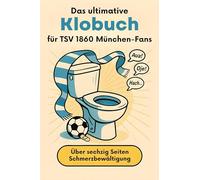Das ultimative Klobuch für TSV 1860 München-Fans: Über sechzig Seiten Schmerzbewältigung. Lustiges Geschenk mit Lifehacks, Fun Facts und Geschichten