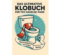 Das ultimative Klobuch für TSV Havelse-Fans: Heimatgefühl auf jeder Seite. Lustiges Geschenk mit Lifehacks, Fun Facts und Geschichten