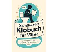 Das ultimative Klobuch für Väter: Weil Papa auch mal ungestört „recherchieren“ muss. Lustiges Geschenk mit Lifehacks, Fun Facts und Geschichten
