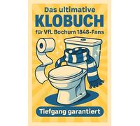 Das ultimative Klobuch für VfL Bochum 1848-Fans: Tiefgang garantiert. Lustiges Geschenk mit Lifehacks, Fun Facts und Geschichten