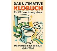 Das ultimative Klobuch für VfL Wolfsburg-Fans: Mehr Drama auf dem Klo als im Werk. Lustiges Geschenk mit Lifehacks, Fun Facts und Geschichten