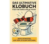 Das ultimative Klobuch für Viktoria Köln-Fans: Dein Heimspiel auf dem stillen Örtchen. Lustiges Geschenk mit Lifehacks, Fun Facts und Geschichten