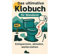 Das ultimative Klobuch für Wanderer: Entspannen, abladen, weiterziehen. Lustiges Geschenk mit Lifehacks, Fun Facts und Geschichten