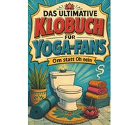 Das ultimative Klobuch für Yoga-Fans: Om statt Oh nein. Lustiges Geschenk für Yogis, Achtsamkeit und Sonnengruß