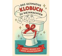 Das ultimative Klobuch zu Weihnachten: Zündet besser als jeder Adventskranz. Lustiges Geschenk mit Lifehacks, Fun Facts und Geschichten