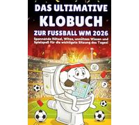 Das ultimative Klobuch zur Fussball WM 2026: Für Kinder ab 8 Jahre - Spannende Rätsel, Witze, unnützes Wissen und Spielspaß für die wichtigste Sitzung des Tages - WM 2026 Buch - Ein Muss für jeden Fan