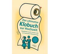 Das ultimative Klobuch zur Hochzeit: Begleitet euch treuer als so mancher Ehevertrag. Lustiges Geschenk mit Lifehacks, Fun Facts und Geschichten
