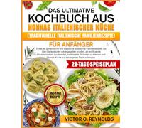 DAS ULTIMATIVE KOCHBUCH AUS NONNAS ITALIENISCHER KÜCHE (TRADITIONELLE ITALIENISCHE FAMILIENREZEPTE) FÜR ANFÄNGER: Einfache, authentische und ... wurden, um wohltuende Hausmannskost