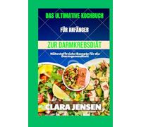 Das ultimative Kochbuch für Anfänger zur Darmkrebsdiät