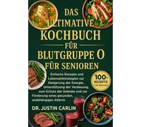 DAS ULTIMATIVE KOCHBUCH FÜR BLUTGRUPPE O FÜR SENIOREN: Einfache Rezepte und Lebensstilstrategien zur Steigerung der Energie, Unterstützung der ... eines gesunden, unabhängigen Alterns