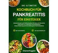 DAS ULTIMATIVE KOCHBUCH FÜR PANKREATITIS - FÜR EINSTEIGER: Heilende Rezepte und Mahlzeitenpläne für akute und chronische Pankreatitis zur Linderung ... und Unterstützung der Pankreasfunktion