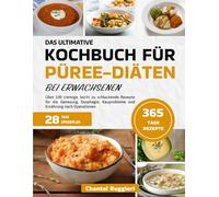 DAS ULTIMATIVE KOCHBUCH FÜR PÜREE-DIÄTEN BEI ERWACHSENEN: Über 100 cremige, leicht zu schluckende Rezepte für die Genesung, Dysphagie, Kauprobleme und Ernährung nach Operationen