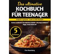 Das ultimative Kochbuch für Teenager - 5 Zutaten: Einfach & gesund · Cook & Chill Rezepte | Kochen und Backen mit einfachem Zubehör für Jungs & Mädchen | Digga, heute koche ich!