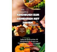 DAS ULTIMATIVE KOCHBUCH ZUM ABNEHMEN MIT HOHEM PROTEINGEHALT: Tanken Sie Energie mit über 100 kohlenhydratarmen Rezepten zum Muskelaufbau, um Fett zu verbrennen und Ihre Energie zu steigern.