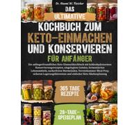 DAS ULTIMATIVE KOCHBUCH ZUM KETO-EINMACHEN UND KONSERVIEREN FÜR ANFÄNGER: Ein anfängerfreundliches Keto-Einmachkochbuch mit kohlenhydratarmen ... zuckerfreien Marmeladen, Vorratskamm...