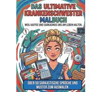 Das ultimative Krankenschwester Malbuch - Weil Kaffee und Sarkasmus uns am Leben halten.: Über 50 sarkastische Sprüche und Muster zum Ausmalen. ... eigenen Therapie. (Sarkastische Malbücher)