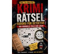 Das ultimative Krimi Rätsel: Sudoku für Detektive: 100 Kriminalfälle zum Lösen - Interaktives Rätselbuch für Erwachsene ohne Bildschirm. Krimispiele, Logik & Spannung für Zuhause und Unterwegs