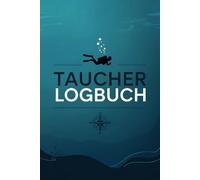 Das ultimative Logbuch für Taucher - Professionelles Tauchtagebuch für Hobby- und Sporttaucher: Dokumentiere alle Details deiner Tauchgänge und werde mit jedem Tauchgang besser - wie ein Profi!