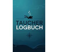 Das ultimative Logbuch für Taucher - Professionelles Tauchtagebuch für Hobby- und Sporttaucher: Dokumentiere alle Details deiner Tauchgänge und werde mit jedem Tauchgang besser - wie ein Profi!