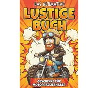 Das ultimative Lustige Buch Für Motorradliebhaber: Mehr ueberraschende Fakten aus Technik, Rennsport und Bikeralltag, kombiniert mit echten Bikerabenteuern und Schmunzelgeschichten