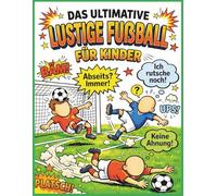 Das Ultimative Lustige Fussballbuch Für Kinder: Witzige Szenen, verrückte Fußball-Fakten & Malspaß, der Kinder zum Lachen bringt