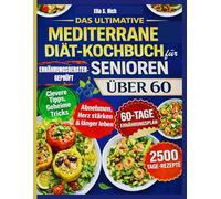 DAS ULTIMATIVE MEDITERRANE DIÄT-KOCHBUCH FÜR SENIOREN ÜBER 60