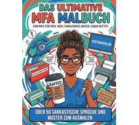 Das ultimative MFA Malbuch: von MFA für MFA. Weil Sarkasmus unser Leben rettet. (Sarkastische Malbücher)